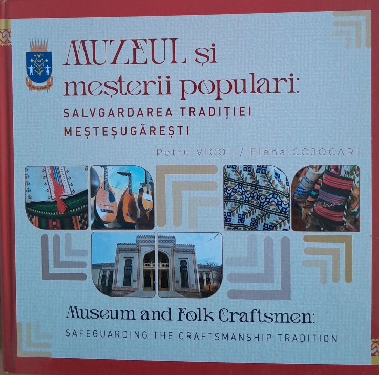 Carte -album ,, Muzeul și meșterii populari: salvagardarea tradiției meșteșugărești.” 