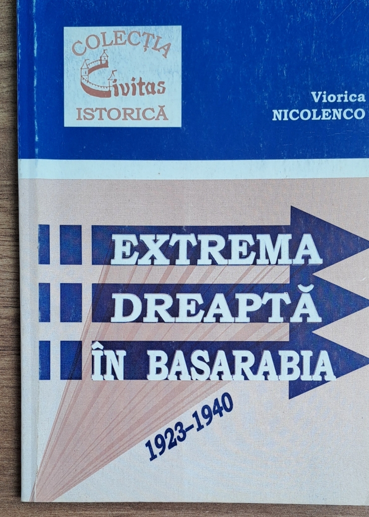 Carte ,,  EXTREMA  DREAPTĂ  ÎN  BASARABIA  1923 - 1940 ''
