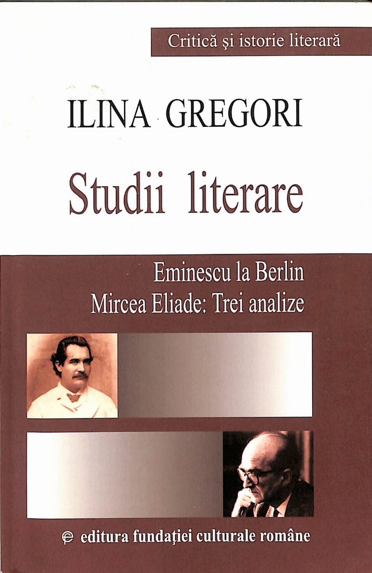 Studii literare: Eminescu la Berlin/ Mircea Eliade: Trei analize