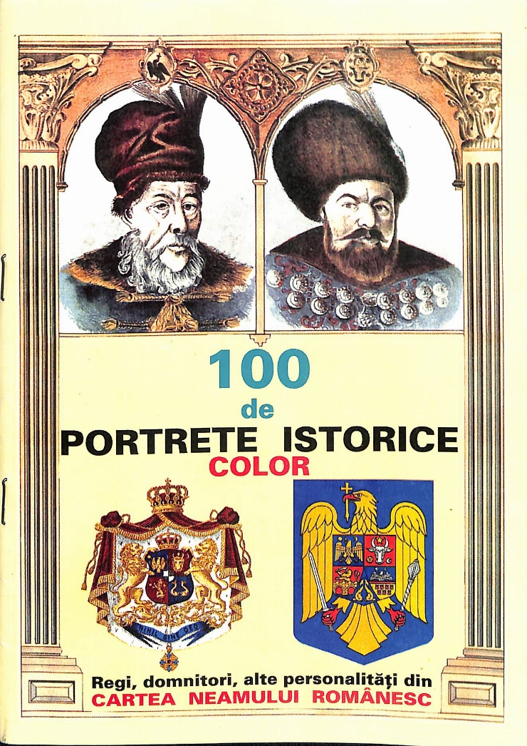  100 de portrete istorice color. Regi, domnitori, alte personalități din Cartea Neamului Românesc