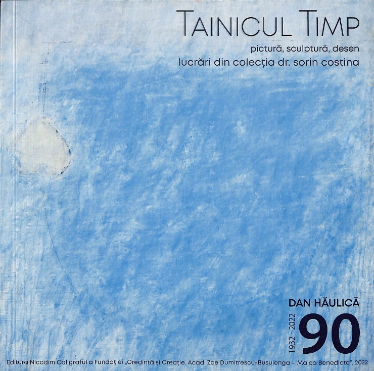 Tainicul Timp : pictură, sculptură, desen. Dan Hăulică 90 : 1932-2022.