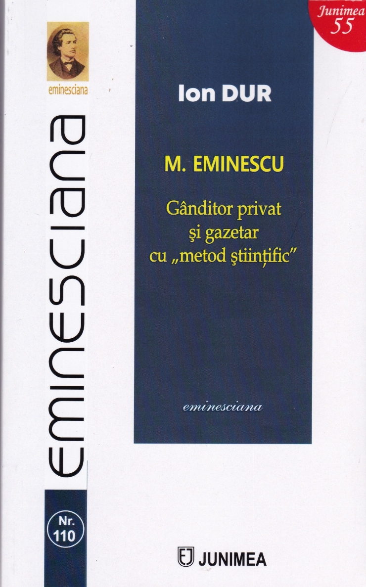 M.Eminescu. Gânditor privat și gazetar cu ”metod științific”. Eminesciana Nr.110