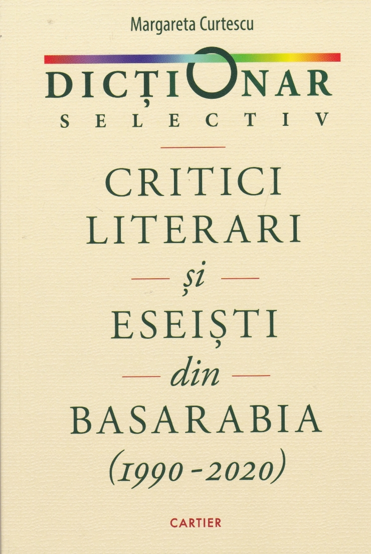 Dicționar selectiv. Critici literari și eseiști din Basarabia (1990-2020)