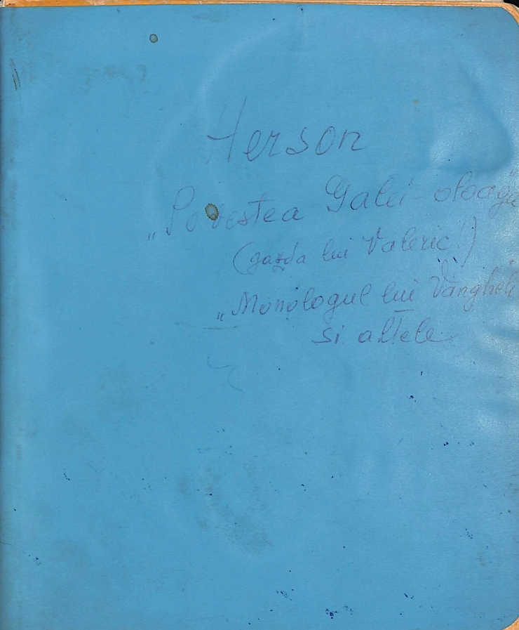 Vasilache, Vasile. Caiet albastru. Pe copertă: Herson. „Povestea Galei-oloaga”, „Monologul lui Va...