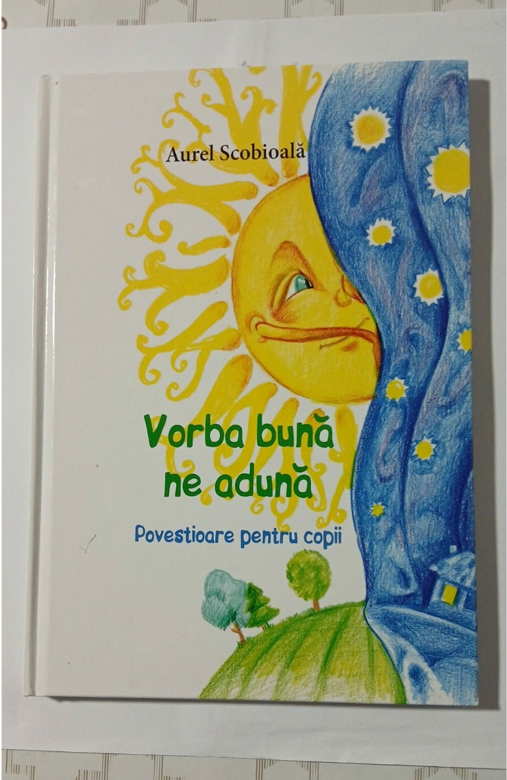 Carte – „Vorba bună ne adună. Povestioare pentru copii” de Aurel Scobioală
