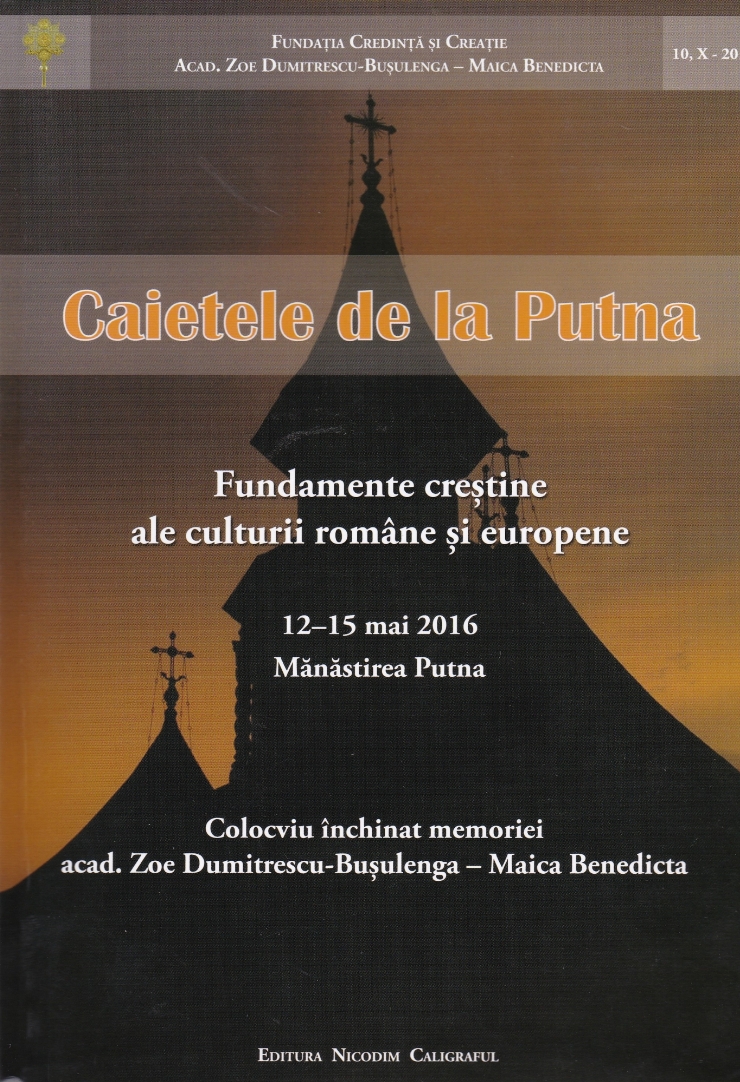 Caietele de la Putna. Fundamente creștine ale culturii române și europene 12-15 mai 2016. Mănăsti...